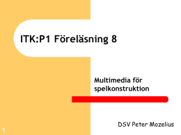 ITK:P1 Föreläsning 8  Multimedia för spelkonstruktion  DSV Peter Mozelius   Verktyget Javadoc    De flesta program behöver dokumentation I Java finns ett verktyg som genererar HTMLdokumentation på ett.