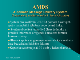 AMDS Automatic Message Delivery System (Automatický systém odesílání hlasových zpráv) Systém  pro svolávání JSDHO pomocí hlasových zpráv na mobilní telefony nebo pevné linky.  Systém obvolává.
