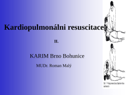 Kardiopulmonálni resuscitace II.  KARIM Brno Bohunice MUDr. Roman Malý Definice  Soubor znalostí a dovedností,vedoucích k obnově a udržení základních životních funkcí.