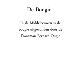 De Bougie In de Middeleeuwen is de bougie uitgevonden door de Fransman Bernard Ougie.