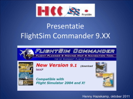 Presentatie FlightSim Commander 9.XX  Henny Hazekamp, oktober 2011 Waar hebben wij het vanavond over? Wat is FlightSimCommander (FSC) Wat kun je doen met FSC Installeren FSC.