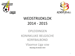 WEDSTRIJDKLOK 2014 - 2015 OPLEIDINGEN KONINKLIJKE BELGISCHE KORFBALBOND Vlaamse Liga vzw Maandag 20 oktober 2014   WEDSTRIJDDUUR ZAALCOMPETITIE 2014 - 2015 WEDSTRIJDDUUR  SCHOTKLOK  WERKELIJKE SPEELTIJD  LEAGUE: 1ste klasse (Top) 2de klasse (Promo)  2 x.