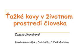 Zuzana Kramárová Katedra ekosozológie a fyziotaktiky, PriF UK, Bratislava Účinok ťažkých kovov na organizmus       patria medzi základné skupiny kontaminujúcich látok pojem ťažké kovy sa.