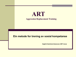 ART Aggression Replacement Training  Ein metode for trening av sosial kompetanse Dagfrid Vestrheim-Sosionom /ART trenar   ART er i hovudsak bygd på tre komponentar  * trening.