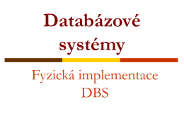 Databázové systémy Fyzická implementace DBS   Osnova stránkování,  správa disku,  buffer manager  organizace databázových souborů  indexování     jednoatributové indexy     B+-strom, bitové mapy, hašování  víceatributové indexy   Stránkování       záznamy jsou fyzicky organizovány ve stránkách.