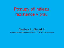 Postupy při nálezu rezistence v prsu  Škultéty J., Strnad P. Gynekologicko-porodnická klinika 2.LF UK a FN Motol, Praha.