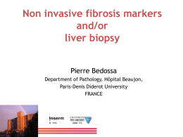 Non invasive fibrosis markers and/or liver biopsy Pierre Bedossa Department of Pathology, Hôpital Beaujon, Paris-Denis Diderot University FRANCE   FIBROSIS IN HEPATITIS C  From Z.