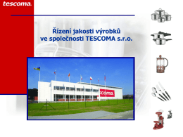 Řízení jakosti výrobků ve společnosti TESCOMA s.r.o.   Certifikáty ISO 9001 a 14001    v roce 2005 společnost TESCOMA zavedla systémy managementu jakosti dle normy.