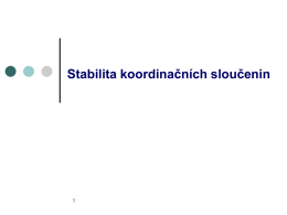 Stabilita koordinačních sloučenin   Stabilita koordinančích sloučenin - V případě stability komplexních sloučenin je třeba definovat o jaký druh stability se jedná  TERMODYNAMICKÁ  -zabývá se mírou.