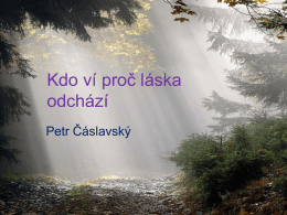 Kdo ví proč láska odchází Petr Čáslavský Kdo ví proč láska odchází Petr Čáslavský.