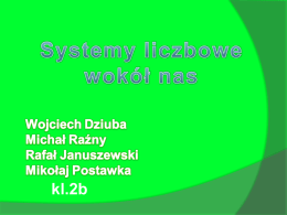 kl.2b   Wojciech Dziuba                       Michał Raźny   - Jest on oparty o ciąg Fibonacciego,   W systemie Fibonacciego nigdy nie mogą mieć miejsca dwie jedynki po kolei, prowadziłoby.
