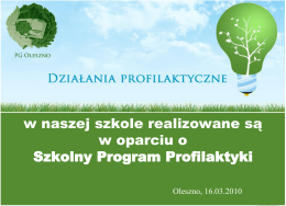 w naszej szkole realizowane są w oparciu o Szkolny Program Profilaktyki Oleszno, 16.03.2010