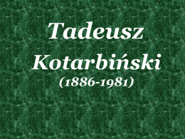 Tadeusz Kotarbiński (1886-1981)   „Stać się godnym szacunku za dobroć, odwagę, prawość” T.Kotarbiński   Te słowa wypowiedział patron naszej szkoły T.Kotarbiński.