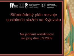 Střednědobý plán rozvoje sociálních služeb na Kyjovsku Na jednání koordinační skupiny dne 3.9.2009   Kdo se na procesu podílí Koordinační skupina I.