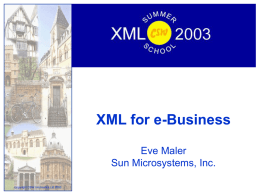 XML for e-Business Eve Maler Sun Microsystems, Inc. Copyright CSW Informatics Ltd 2003   Goals for this session • Learn about the Universal Business Language (UBL) and.