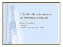 Cuidados de enfermería en los trastornos afectivos Ramón Ramos Ríos Psiquiatra Hospital Psiquiátrico de Conxo.