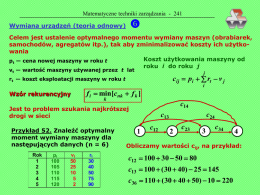 Matematyczne techniki zarządzania - 241    Wymiana urządzeń (teoria odnowy)  Celem jest ustalenie optymalnego momentu wymiany maszyn (obrabiarek, samochodów, agregatów itp.), tak aby zminimalizować.