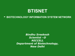 BTISNET  - BIOTECHNOLOGY INFORMATION SYSTEM NETWORK  Bindhu Sreekesh Scientist –D NICCELL Department of Biotechnology, New Delhi.