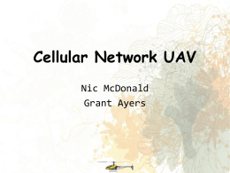Cellular Network UAV Nic McDonald Grant Ayers ALIGN TREX 600 ESP Electric Helicopter Length: 48” Flying Weight: 5.4 lbs. Payload: ~3 lbs.
