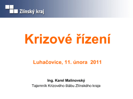 Krizové řízení Luhačovice, 11. února 2011  Ing. Karel Malinovský Tajemník Krizového štábu Zlínského kraje.