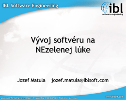 Vývoj softvéru na NEzelenej lúke  Jozef Matula  jozef.matula@iblsoft.com  Moderné informačné technológie, 15. decembra 2009, FMFI UK, Bratislava, Slovensko.