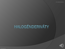 2. 11. 2015 18:11:21  R.Kovaľ 9.C 2. 11. 2015 18:11:21  Halogénderiváty   Halogénderiváty obsahujú vo svojej molekule atóm halogénu viazaný jednoduchou väzbou na atóm uhlíka.