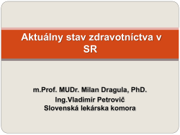 Aktuálny stav zdravotníctva v SR  m.Prof. MUDr. Milan Dragula, PhD. Ing.Vladimír Petrovič Slovenská lekárska komora.