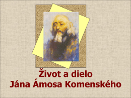 Život a dielo Jána Ámosa Komenského „Byť didaktikom je zvláštny Boží dar ...“ Ján Ámos Komenský.
