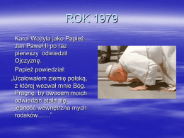 ROK 1979 Karol Wojtyła jako Papież Jan Paweł II po raz pierwszy odwiedził Ojczyznę. Papież powiedział: „Ucałowałem ziemię polską, z której wezwał mnie Bóg. Pragnę, by owocem moich odwiedzin.
