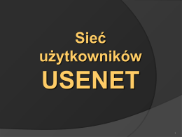 Sieć użytkowników  USENET Co to jest Usenet (ang. USEr NETwork – sieć użytkowników) to ogólnoświatowy system grup dyskusyjnych w sieci Internet Składa się z tysięcy grup.