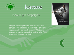 karate Karate pre dospelých Dospelí využívajú karate na to možno aby schudli, ´=0) alebo na to, aby kedˇ ich niekto napadne, aby sa vedeli.