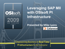 Leveraging SAP MII with OSIsoft PI Infrastructure Presented by Mike Lyons  Copyright Celanese International Corp.