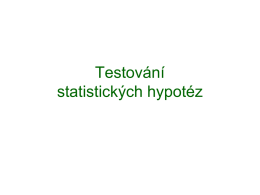 Testování statistických hypotéz Co je to statistická hypotéza?  Hypotéza o základním souboru (populaci).