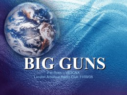BIG GUNS Pat Ross – VE3CNX London Amateur Radio Club 11/09/08 Big Guns are all operators who can hear and be heard better than.