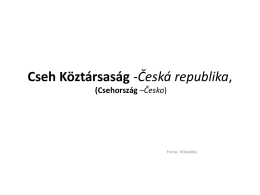 Cseh Köztársaság -Česká republika, (Csehország –Česko)  Forrás: Wikipédia Szimbólumok Csehország zászlója:  Csehország címere:  Nemzeti himnusz: Kde domov můj Fővárosa: Prága (Praha) Államforma: parlamentáris köztársaság.