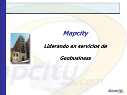 Mapcity Liderando en servicios de  Geobusiness Nuestro Portfolio de Productos y Servicios  Desarrollo de proyectos • • • • •  Consultoría Desarrollo de sistemas Diseño de bases de datos Capacitación y Soporte Venta de.