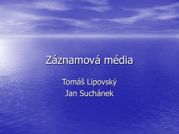 Záznamová média Tomáš Lipovský Jan Suchánek CD Compact disk • Kompaktní disk vyvinuly roku 1979 firmy  Sony a Philips Na přelomu 80.