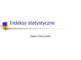 Indeksy statystyczne Janusz Górczyński Rodzaje danych liczbowych Absolutne (mianowane), np. wynagrodzenie pracowników w złotych, wydajność pracy mierzona w sztukach danego produktu na godzinę.
