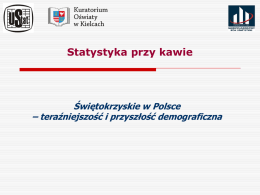 Statystyka przy kawie  Świętokrzyskie w Polsce – teraźniejszość i przyszłość demograficzna Sytuacja demograficzna w województwie świętokrzyskim na tle kraju w latach 2010-2012