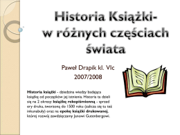 Paweł Drapik kl. VIc 2007/2008 Historia książki - dziedzina wiedzy badająca książkę od początków jej istnienia.