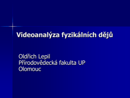 Videoanalýza fyzikálních dějů Oldřich Lepil Přírodovědecká fakulta UP Olomouc Didaktické využití videoanalýzy • K vývoji metod analýzy obrazového záznamu • Manuální videoanalýza programem EASYVID • Zpracování.