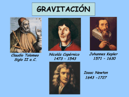 GRAVITACIÓN  Claudio Tolomeo Siglo II a.C.  Nicolás Copérnico 1473 – 1543  Johannes Kepler 1571 – 1630 Isaac Newton 1643 -1727