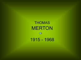 THOMAS  MERTON 1915 - 1968 •  Tenemos lo que buscamos. No tenemos que correr tras ello. Estuvo allí desde siempre y si le damos tiempo  se revelará.