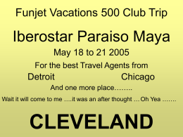 Funjet Vacations 500 Club Trip  Iberostar Paraiso Maya May 18 to 21 2005 For the best Travel Agents from  Detroit  Chicago  And one more place…….. Wait it.