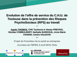 Evolution de l'offre de service du C.H.U. de Toulouse dans la prévention des Risques PsychoSociaux (RPS) au travail ***  Agnès THOMAS, CHU Toulouse &
