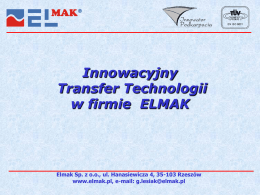 Innowacyjny Transfer Technologii w firmie ELMAK  Elmak Sp. z o.o., ul. Hanasiewicza 4, 35-103 Rzeszów www.elmak.pl, e-mail: g.lesiak@elmak.pl.