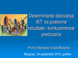 Determinante delovanja IKT na poslovne rezultate i konkurentnost preduzeća Prof dr Marijana Vidas-Bubanja Beograd, 24.septembar 2012.