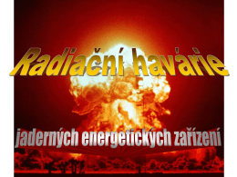 Obsah • • • •  Jaderná energetika Jaderná elektrárna Schéma jadrné elektrárny Princip štěpné reakce  • Jaderná katastrofa • Jaderná havárie • Jaderná kontaminace  • Havárie jaderné elektrárny v Černobylu • Havárie jaderné elektrárny Jaslovské.