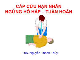CẤP CỨU NẠN NHÂN NGỪNG HÔ HẤP – TUẦN HOÀN  ThS. Nguyễn Thanh Thủy.