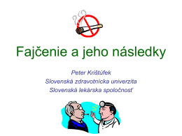 Fajčenie a jeho následky Peter Krištúfek Slovenská zdravotnícka univerzita Slovenská lekárska spoločnosť ČO VŠETKO PRODUKUJE TABAKOVÝ DYM ? 43 druhov rakovinotvorných látok  Viac ako 4